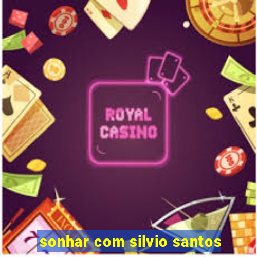 sonhar com silvio santos